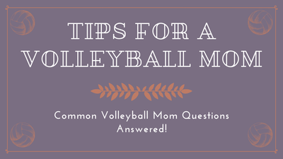 From A Veteran Volleyball Mom to a New Volleyball Mom