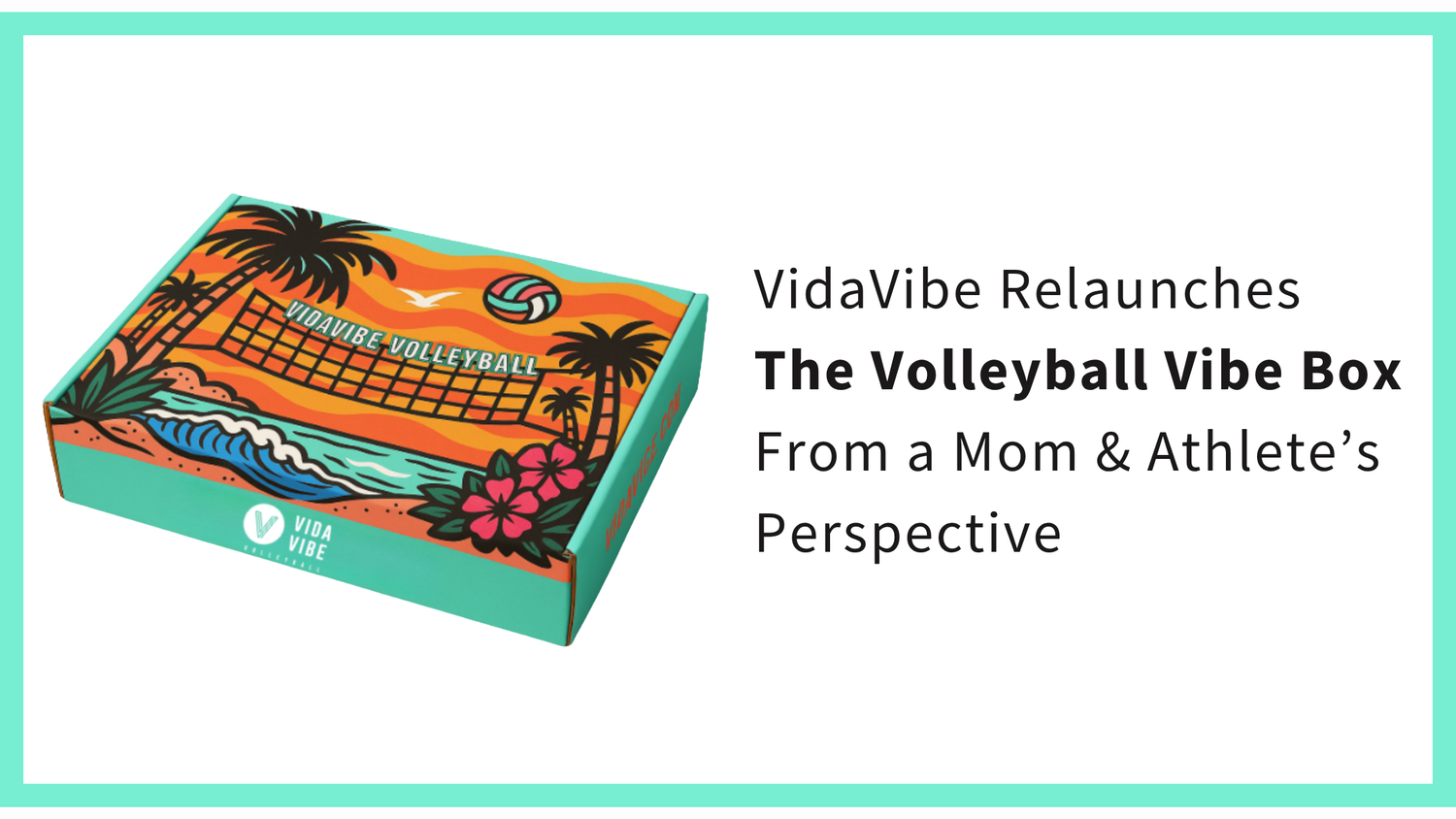 VidaVibe Relaunches The Volleyball Vibe Box — From a Mom & Athlete’s Perspective
