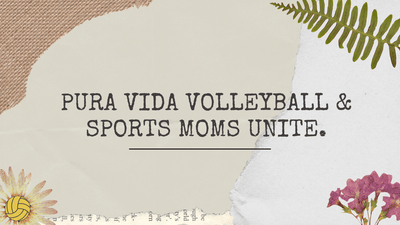 Pura Vida Volleyball and Sport Moms Unite!