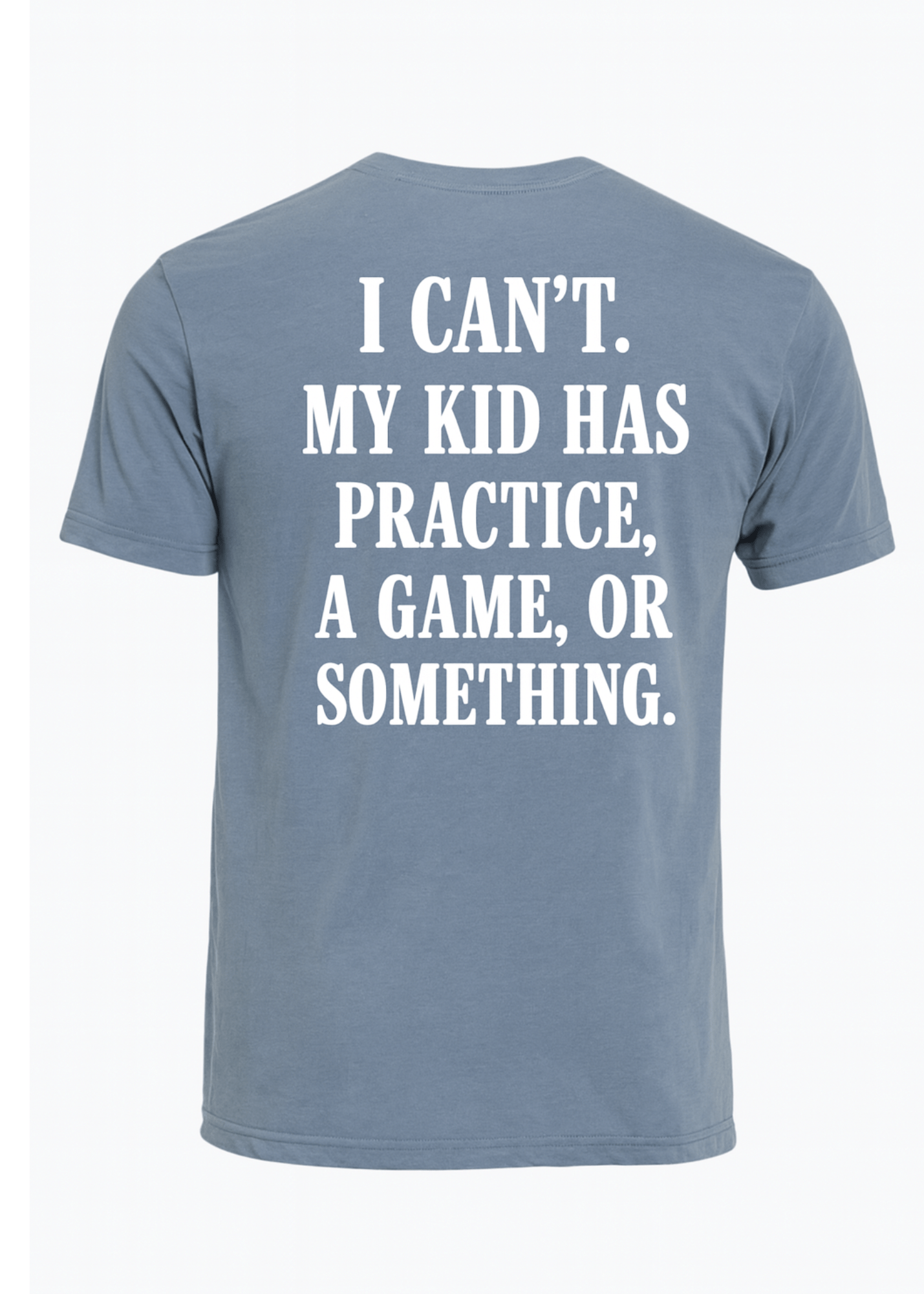 I Can't My Kid Has Practice Tee