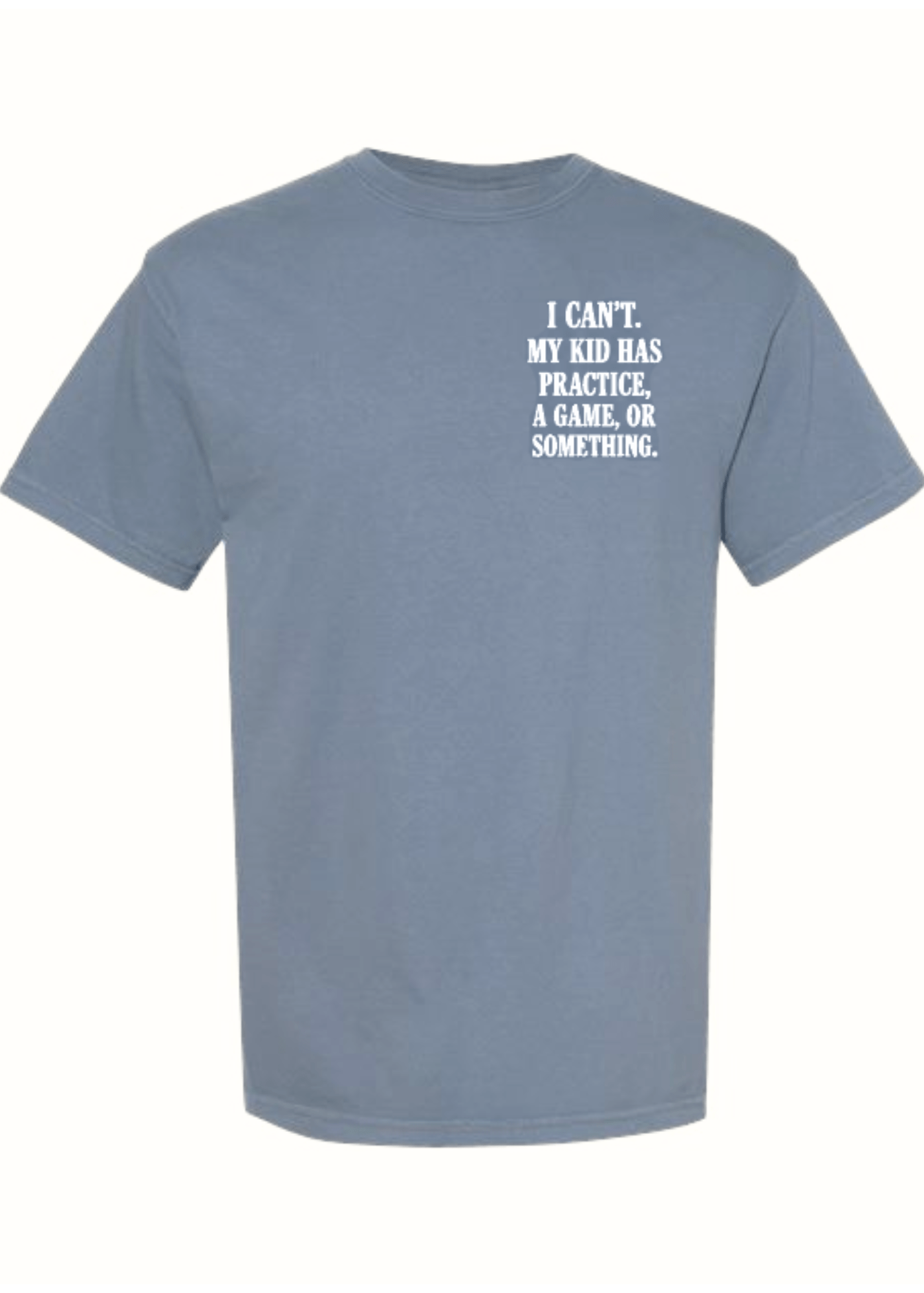 I Can't My Kid Has Practice Tee