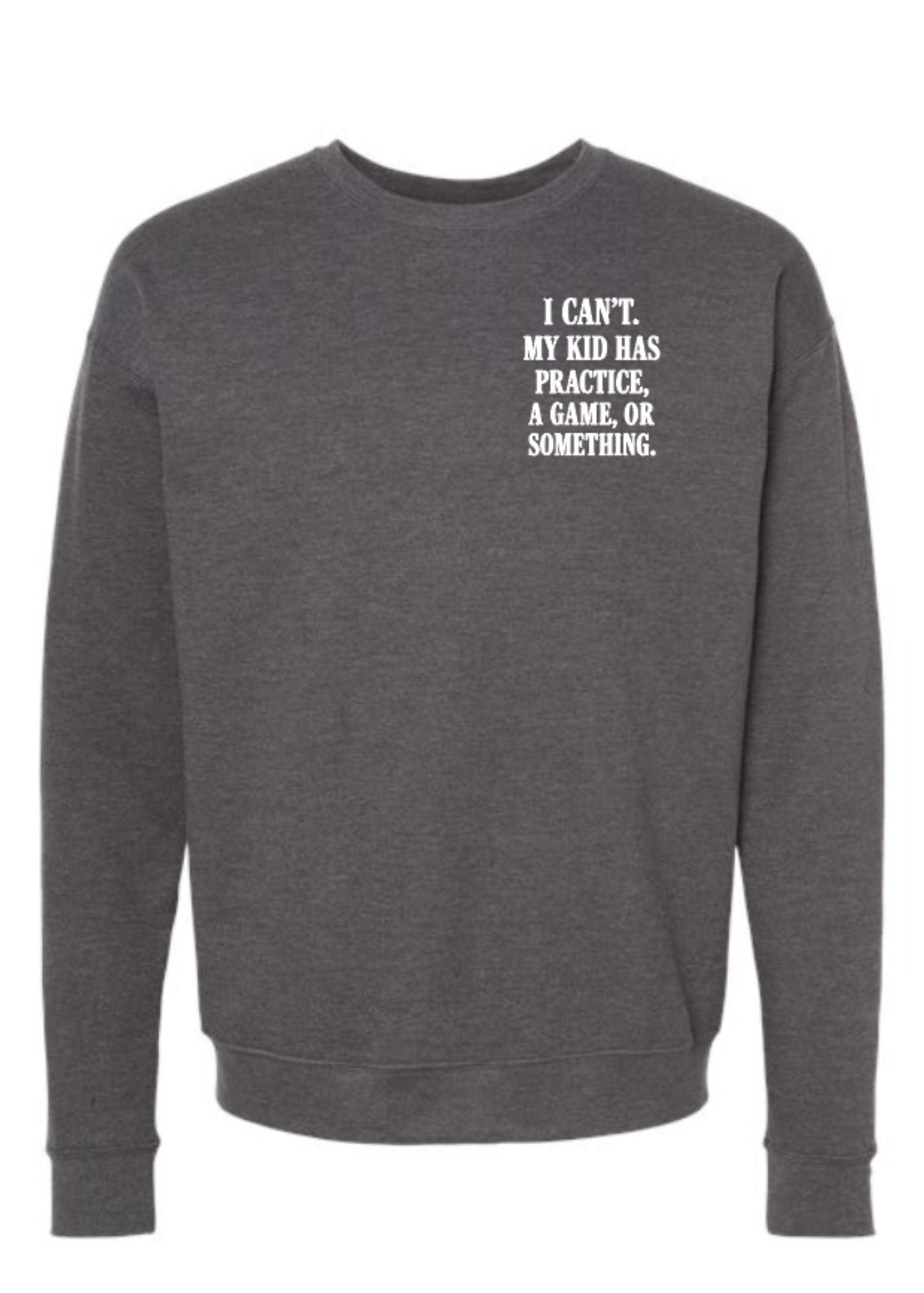 I Can't My Kid Has Practice Crewneck