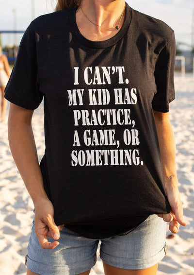I Can't My Kid Has Practice Tee